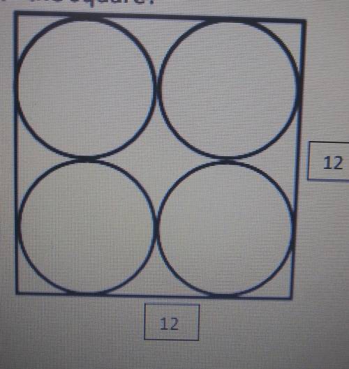 four congruent circles are packed into a square with the side length of 12 units so that each of th