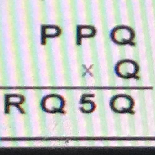 If PPQxQ=RQ5Q. What is the value of P,Q,R