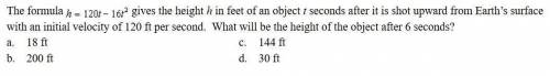 The formula h = 120t - 16t gives the height h in feet of an object t seconds after it is shot upwar