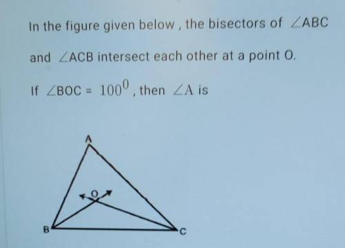in the given figure, the bisectors of angle ABC and angle ACB intersect each other at a point O. If