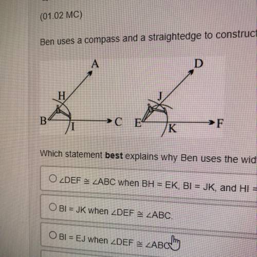 Which statement best explains why Ben uses the width Bl to create the arc JK from point E?

O DEF