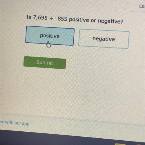 Is 7, 695 divided by 855 positive or negative?