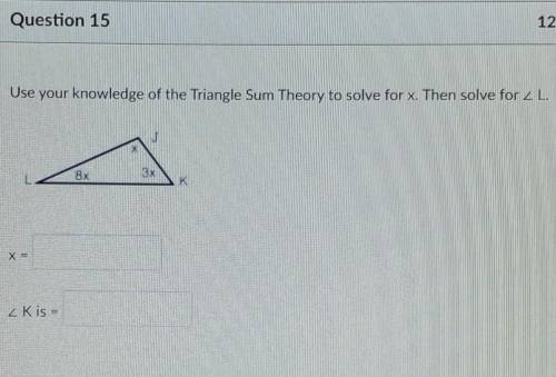 (Please Help) Use your knowledge of the Triangle Sum Theory to solve for x. Then solve for L.

x =