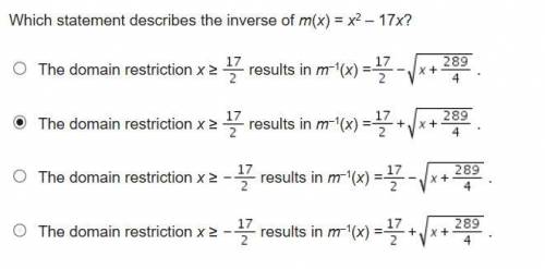 [PLEASE HELP ASAP!!] Which statement describes the inverse of m(x) = x^2 – 17x?

The answer choice