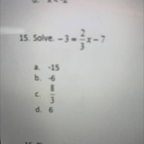 2
Solve. -3 = -x - 7
3
-15
b. -6
8
C.
3
d. 6