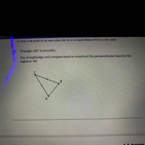 Triangle ABC is isosceles. use straightedge and compass tools to construct the perpendicular bisect