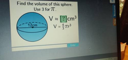 Find the volume of this sphere.
Use 3 for pi 
V=[?]cm3(cubed) 
V=4/3pir3(cubed)
12cm