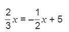 Solve the equation. Two-thirds x = negative one-half x + 5 What is the first step to isolate the va