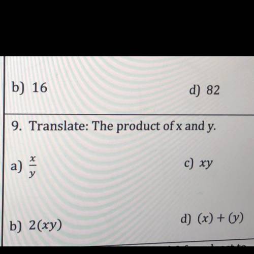 9. Translate: The product of x and y.
a)
с) ху
b) 2(xy)
d) (x) + (y)