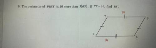 The perimeter of PRST is 10 more than 5(RS). If PR=26, find RS.