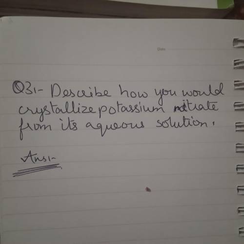 Describe how you woukd crystallize potassium nitrate from its aqueous solution