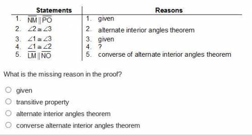 What is the missing reason in the proof?

given
transitive property
alternate interior angles theo