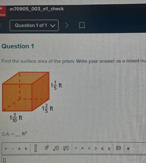 Question 1 Find the surface area of the prism. Write your answer as a mixed number in simplest form