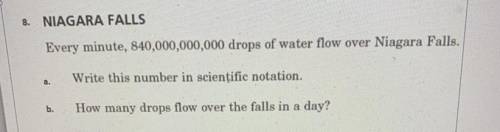 8.

NIAGARA FALLS
Every minute, 840,000,000,000 drops of water flow over Niagara Falls.
Write this