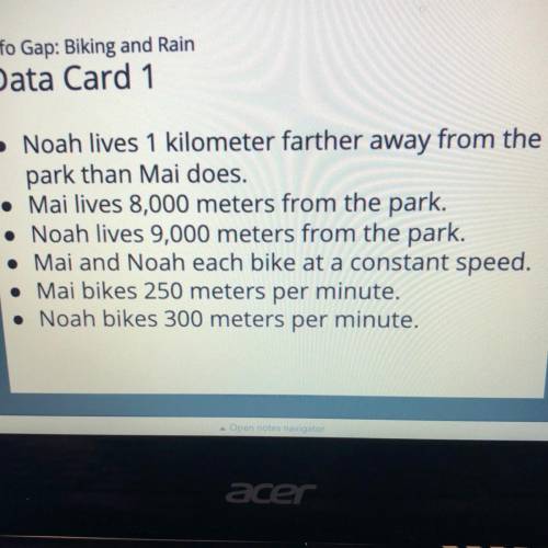 .Mai and Noah each leave their houses at ther same time and ride their bikes to the park. Using inf