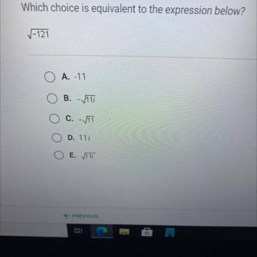 PLEASE HELP which choose is equivalent to the expression sqroot-121
