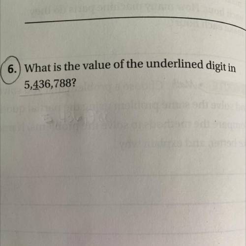 6. What is the value of the underlined digit in
5,436,788?