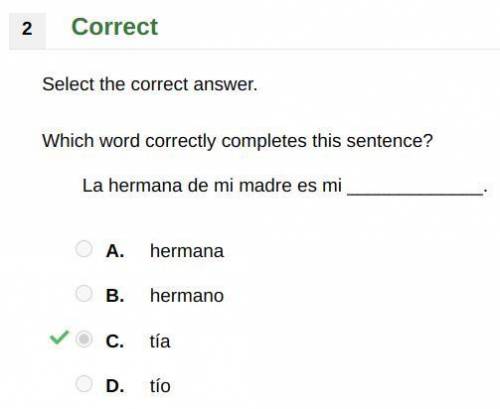 Which word correctly completes this sentence?

La hermana de mi madre es mi _____________.
A. herm