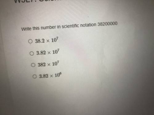 Write this number in scientific notation 38200000 
Look at attachment down below