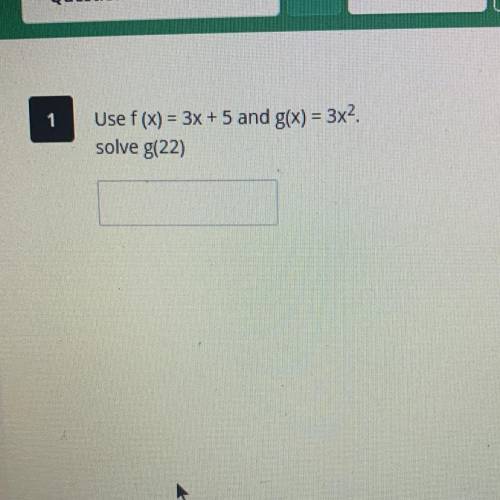 Use f (x) = 3x + 5 and g(x) = 3x2.
solve g(22)