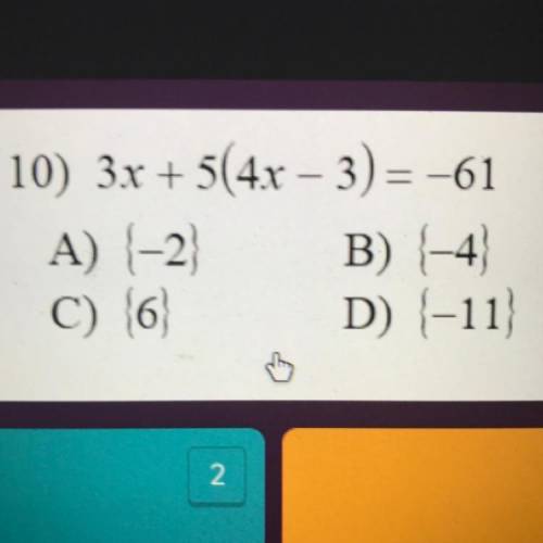 10) 3x + 5(4x – 3) = -61
A) -2 B) -4
C) 6 D) -11