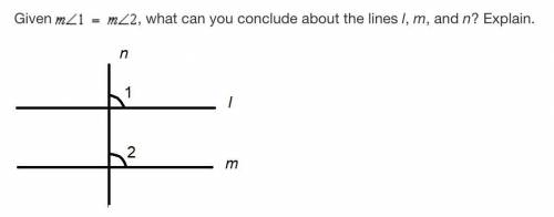 Given m<1 = m<2, what can you conclude about the lines l, m, n? explain.