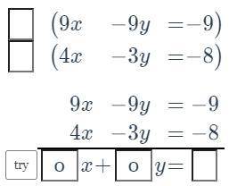 Solve the system of equations 9x - 9y = -9 and 4x - 3y = -8 by combining the equations.