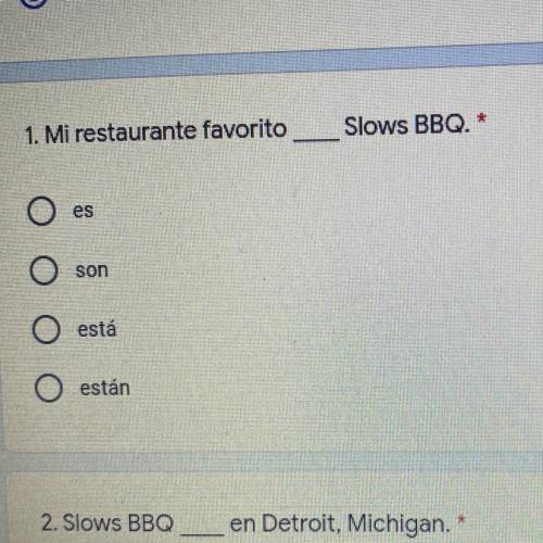 1. Mi restaurante favorito
Slows BBQ. *
es
son
O está
O están