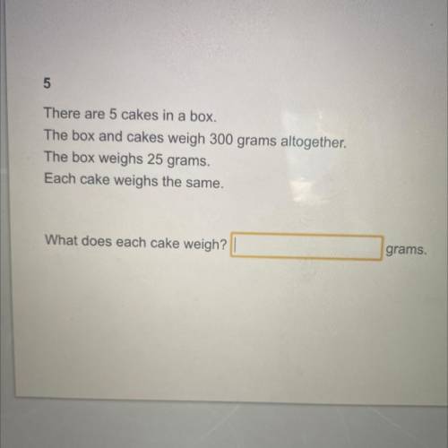 There are 5 cakes in a box.

The box and cakes weigh 300 grams altogether.
The box weighs 25 grams