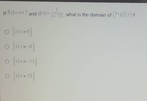 If f(x) = x + 7 and g(x) = 1 / x - 13, whaf is the domain of (f°g)(x)?