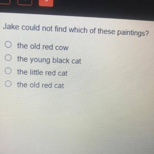 Jake could not find which of these paintings?

the old red cow
the young black cat
the little red