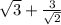 \sqrt{3} + \frac{3}{\sqrt{2} }