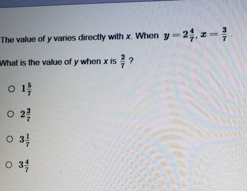 The value of y varies directly with x. When y=2 What is the value of y when x is? 0 1 0 29 7 0 31 0