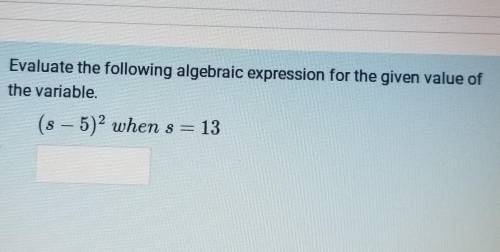 Evaluate the following algebraic expression