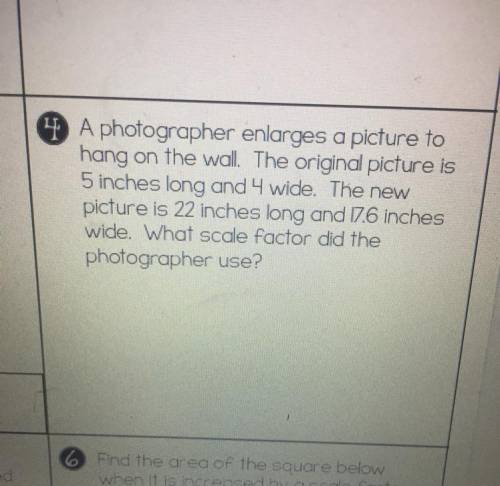 4 A photographer enlarges a picture to

hang on the wall. The original picture is
5 inches long an