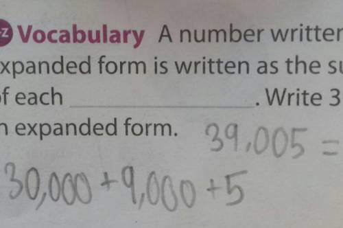 17. AZ Vocabulary A number written in expanded form is written as the sum of each .Write 39,005 Que