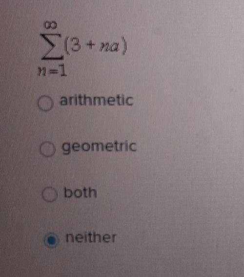 Identify the following series as arithmetic, geometric, both, or neither.