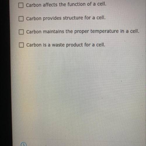 3. Which of the following statements explains the importance of carbon in cells? (Choose all that a
