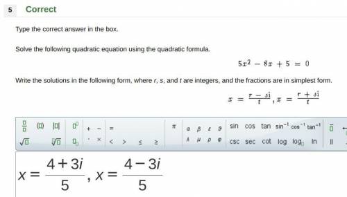 Solve the following quadratic equation using the quadratic formula.

5x^2 - 8x + 5 = 0
Write the s