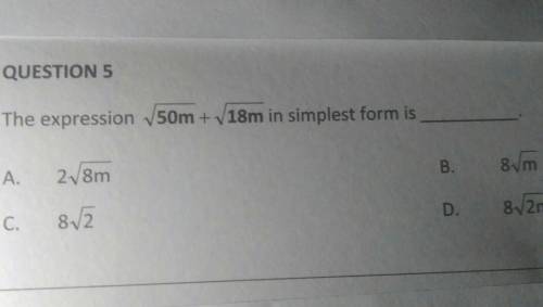 QUESTION 5

The expression 50m + 18m in simplest form isB.81mA.28mD.8V2mC.812