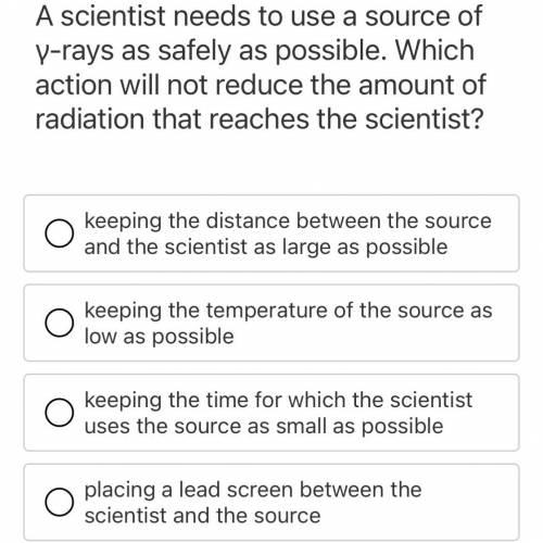 A scientist needs to use a source of Y-rays as safely as possible. Which action will not reduce the