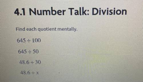 4.1 Number Talk: Division

Find each quotient mentally.
645 divided by 100
645 divided by 50
48.6