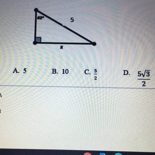 PLEASE HELP Find the value of the missing variable 
A. 5
B.10
C.5/2
D.5|3/2