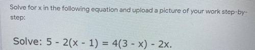 PLEASE HELP ITS DUE IN 5 MIN Solve for x in the following equation and upload a picture of your wor