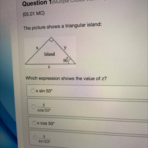 The picture shows a triangular island:

y
Island
50
z
Which expression shows the value of z?
x sin