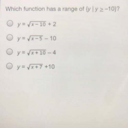 ASAP!!!
Which function has a range of {y | y 2 -10}?