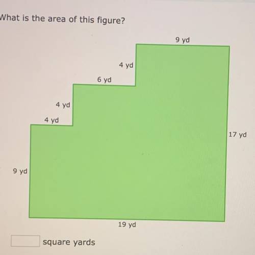 What is the area of this figure?

9 yd
4 yd
6 yd
4 yd
4 yd
17 yd
9 yd
19 yd
Pls help me , it’s due