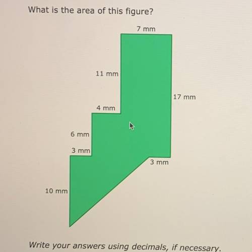What is the area of this figure?

 7 mm
11 mm
17 mm
4 mm
6 mm
3 mm
3 mm
10 mm
Write your answers u