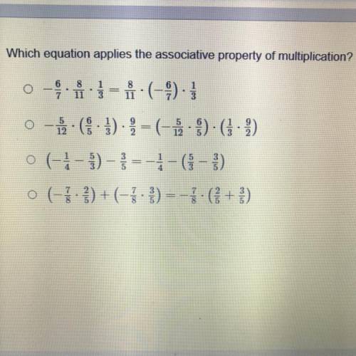 I NEED HELP ASAP!!!
Question: Which equation applies the associative property of multiplication?