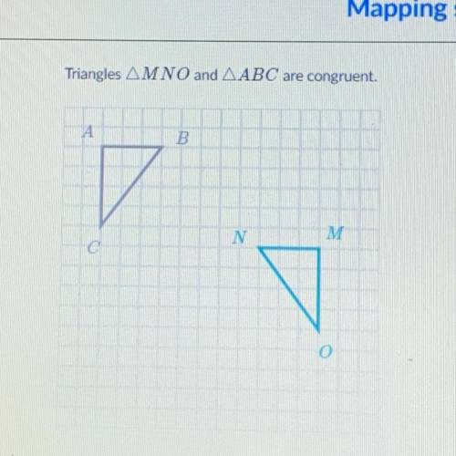 Triangles AMNO and AABC are congruent.

Which of the following sequences of transformations maps A